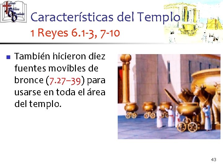 Características del Templo 1 Reyes 6. 1 -3, 7 -10 n También hicieron diez