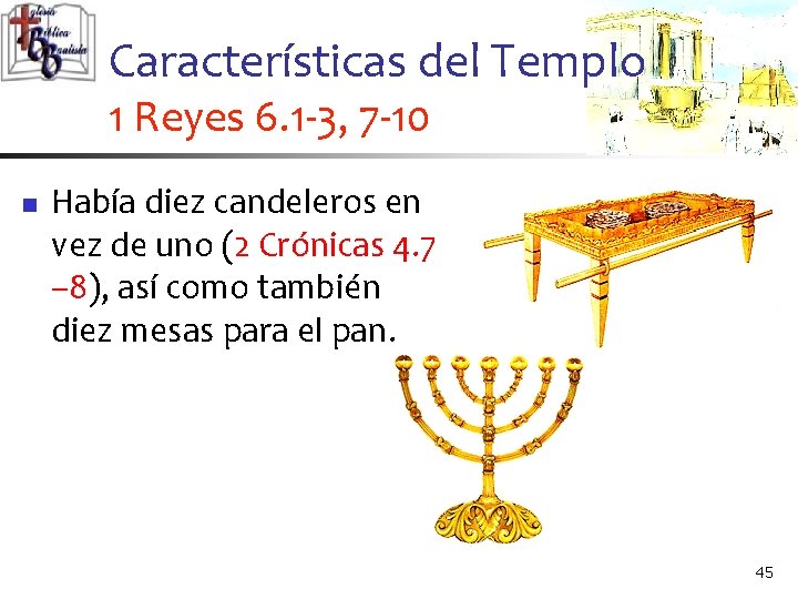 Características del Templo 1 Reyes 6. 1 -3, 7 -10 n Había diez candeleros