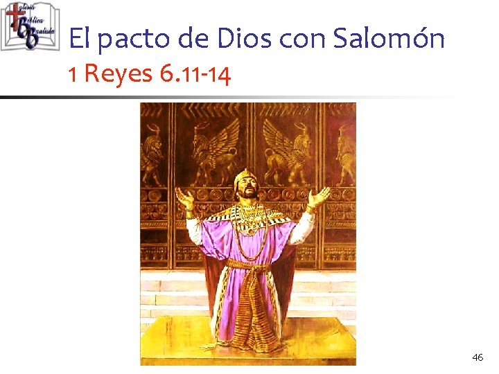 El pacto de Dios con Salomón 1 Reyes 6. 11 -14 46 