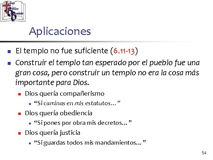 Aplicaciones n n El templo no fue suficiente (6. 11 -13) Construir el templo