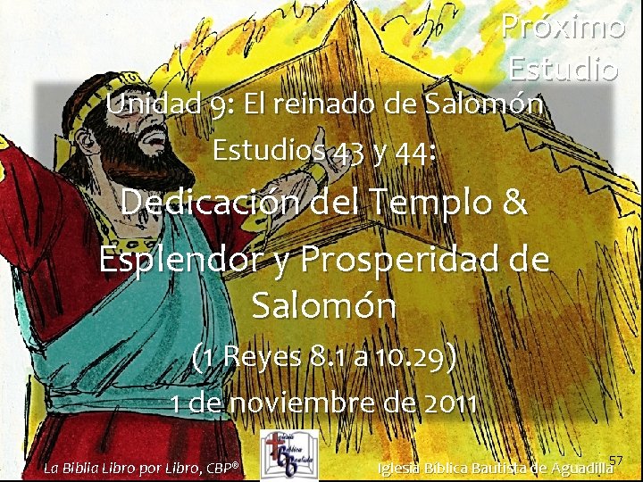 Próximo Estudio Unidad 9: El reinado de Salomón Estudios 43 y 44: Dedicación del