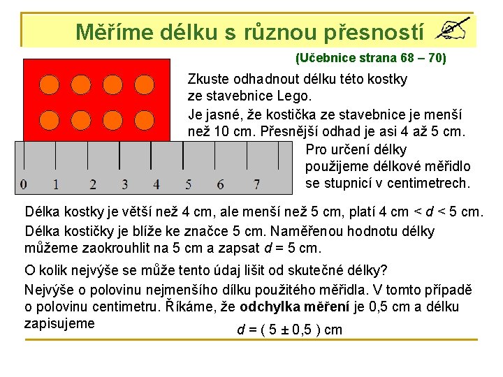 Měříme délku s různou přesností (Učebnice strana 68 – 70) Zkuste odhadnout délku této