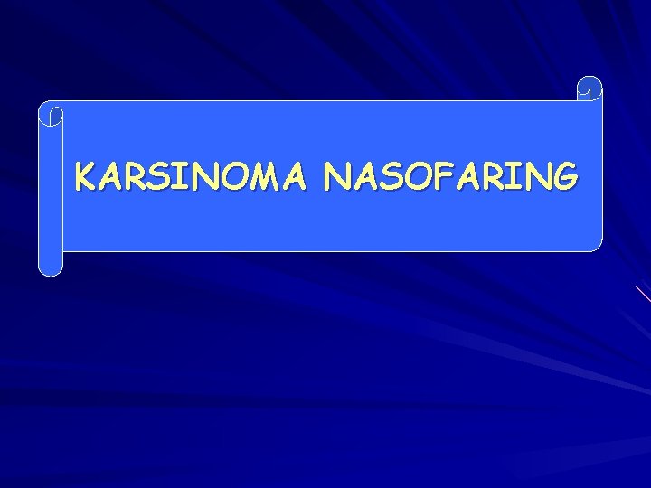 KARSINOMA NASOFARING KARSINOMA NASOFARING