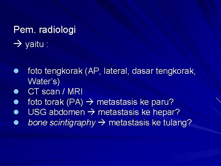 Pem. radiologi yaitu : l l l foto tengkorak (AP, lateral, dasar tengkorak, Water’s) Pem. radiologi yaitu : l l l foto tengkorak (AP, lateral, dasar tengkorak, Water’s)