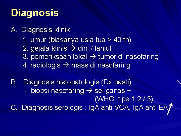 Diagnosis A. Diagnosis klinik 1. umur (biasanya usia tua > 40 th) 2. gejala Diagnosis A. Diagnosis klinik 1. umur (biasanya usia tua > 40 th) 2. gejala