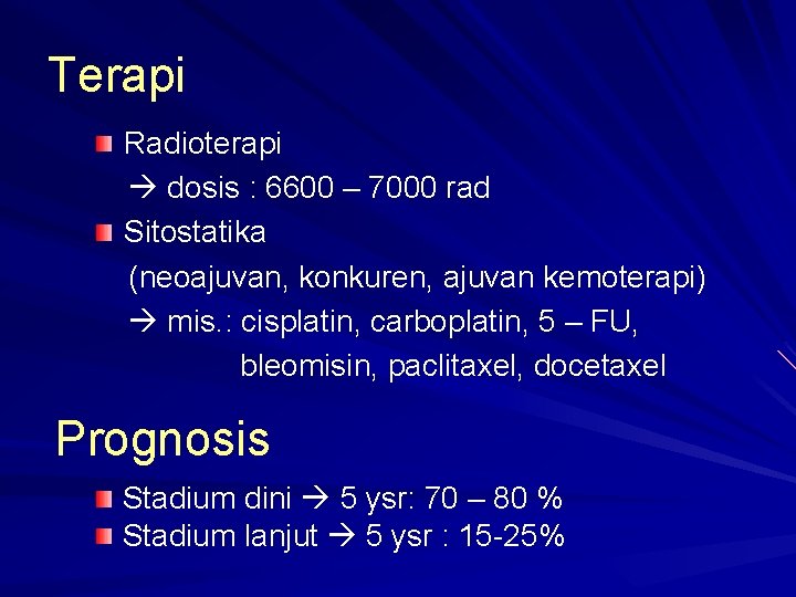 Terapi Radioterapi dosis : 6600 – 7000 rad Sitostatika (neoajuvan, konkuren, ajuvan kemoterapi) mis. Terapi Radioterapi dosis : 6600 – 7000 rad Sitostatika (neoajuvan, konkuren, ajuvan kemoterapi) mis.