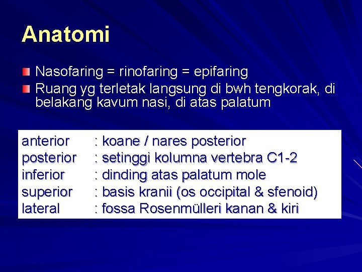 Anatomi Nasofaring = rinofaring = epifaring Ruang yg terletak langsung di bwh tengkorak, di Anatomi Nasofaring = rinofaring = epifaring Ruang yg terletak langsung di bwh tengkorak, di