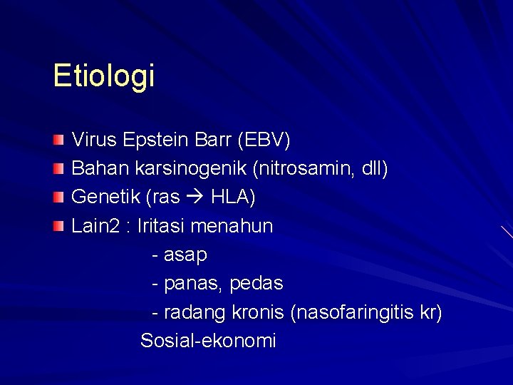 Etiologi Virus Epstein Barr (EBV) Bahan karsinogenik (nitrosamin, dll) Genetik (ras HLA) Lain 2 Etiologi Virus Epstein Barr (EBV) Bahan karsinogenik (nitrosamin, dll) Genetik (ras HLA) Lain 2