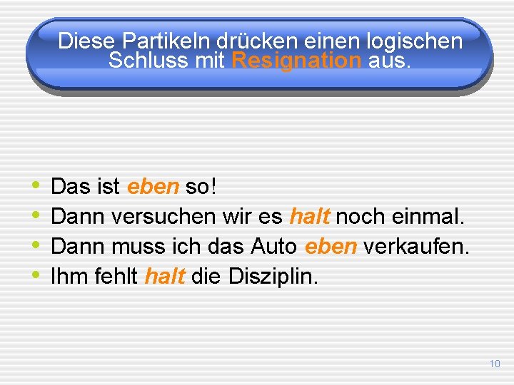 Diese Partikeln drücken einen logischen Schluss mit Resignation aus. • • Das ist eben