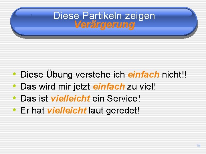 Diese Partikeln zeigen Verärgerung • • Diese Übung verstehe ich einfach nicht!! Das wird