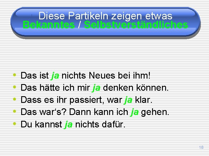 Diese Partikeln zeigen etwas Bekanntes / Selbstverständliches • • • Das ist ja nichts