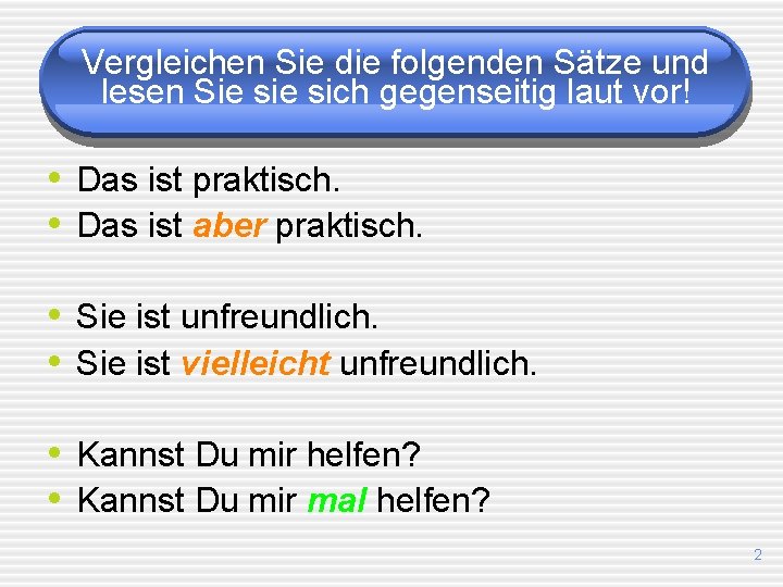 Vergleichen Sie die folgenden Sätze und lesen Sie sich gegenseitig laut vor! • Das