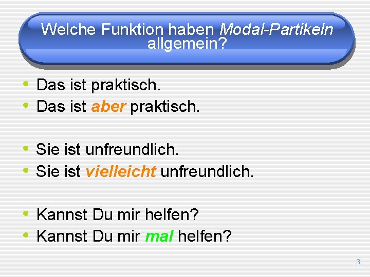 Welche Funktion haben Modal-Partikeln allgemein? • Das ist praktisch. • Das ist aber praktisch.