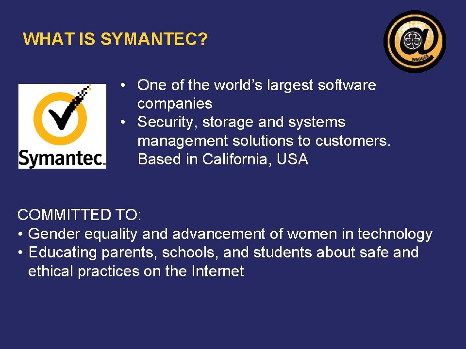 WHAT IS SYMANTEC? • One of the world’s largest software companies • Security, storage