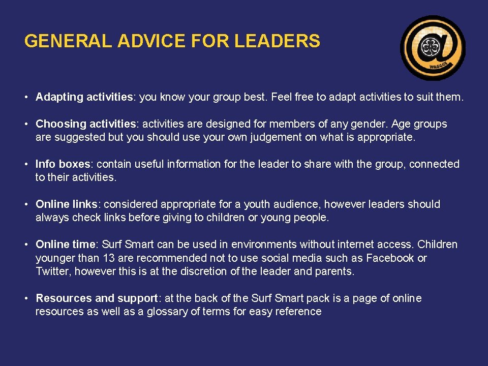 GENERAL ADVICE FOR LEADERS • Adapting activities: you know your group best. Feel free