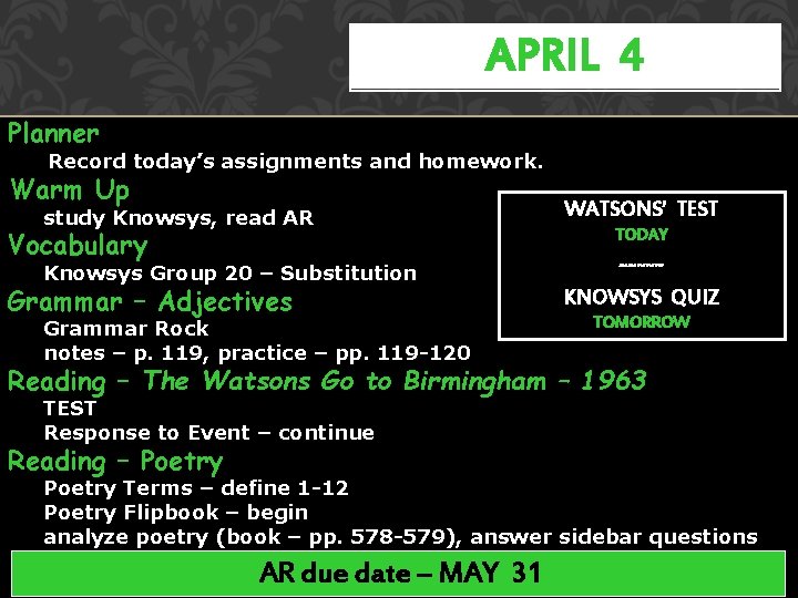 APRIL 4 Planner Record today’s assignments and homework. Warm Up study Knowsys, read AR APRIL 4 Planner Record today’s assignments and homework. Warm Up study Knowsys, read AR