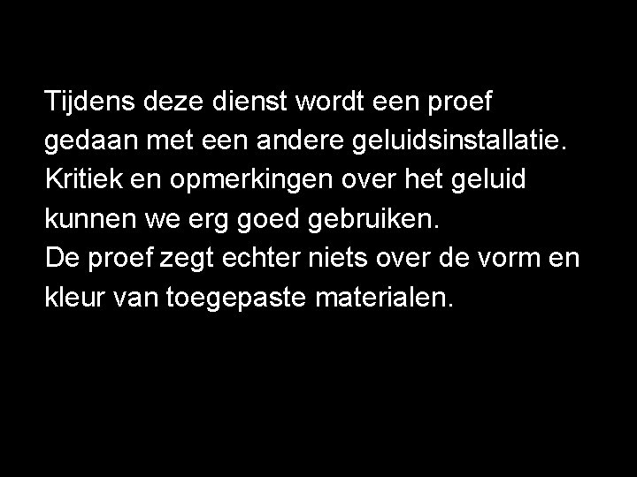 Tijdens deze dienst wordt een proef gedaan met een andere geluidsinstallatie. Kritiek en opmerkingen