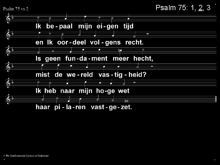 Psalm 75: 1, 2, 3 . . . 