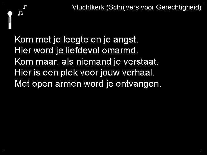 . Vluchtkerk (Schrijvers voor Gerechtigheid) . Kom met je leegte en je angst. Hier