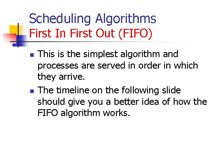 Scheduling Algorithms First In First Out (FIFO) n n This is the simplest algorithm Scheduling Algorithms First In First Out (FIFO) n n This is the simplest algorithm