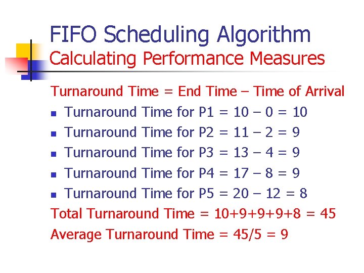 FIFO Scheduling Algorithm Calculating Performance Measures Turnaround Time = End Time – Time of FIFO Scheduling Algorithm Calculating Performance Measures Turnaround Time = End Time – Time of