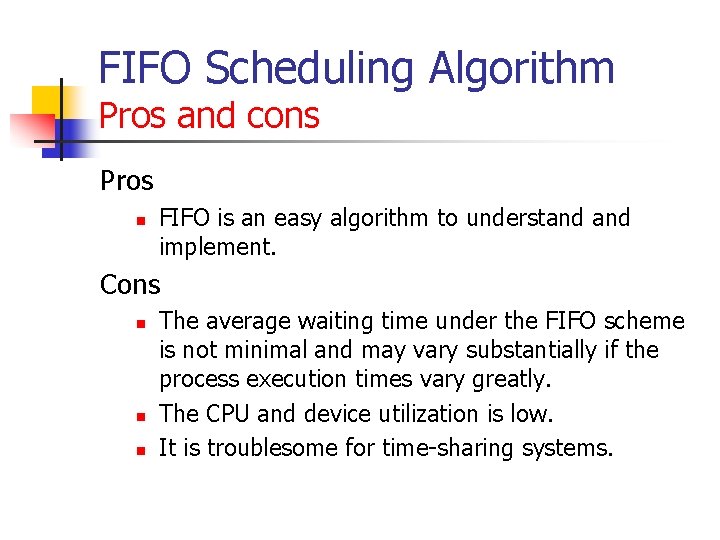 FIFO Scheduling Algorithm Pros and cons Pros n FIFO is an easy algorithm to FIFO Scheduling Algorithm Pros and cons Pros n FIFO is an easy algorithm to