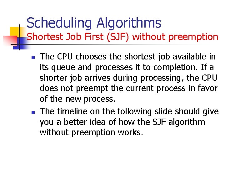 Scheduling Algorithms Shortest Job First (SJF) without preemption n n The CPU chooses the Scheduling Algorithms Shortest Job First (SJF) without preemption n n The CPU chooses the