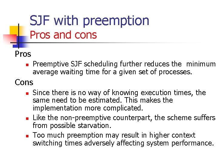 SJF with preemption Pros and cons Pros n Preemptive SJF scheduling further reduces the SJF with preemption Pros and cons Pros n Preemptive SJF scheduling further reduces the