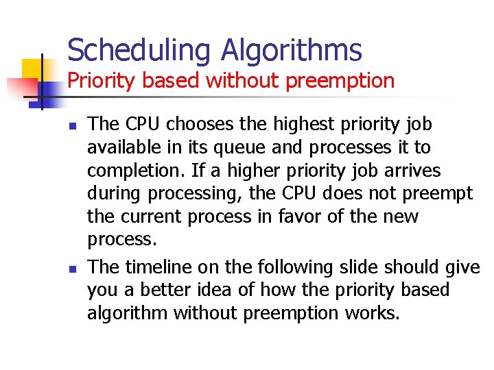 Scheduling Algorithms Priority based without preemption n n The CPU chooses the highest priority Scheduling Algorithms Priority based without preemption n n The CPU chooses the highest priority
