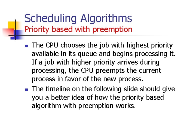 Scheduling Algorithms Priority based with preemption n n The CPU chooses the job with Scheduling Algorithms Priority based with preemption n n The CPU chooses the job with