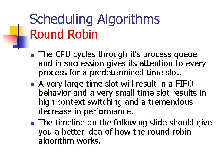Scheduling Algorithms Round Robin n The CPU cycles through it’s process queue and in Scheduling Algorithms Round Robin n The CPU cycles through it’s process queue and in