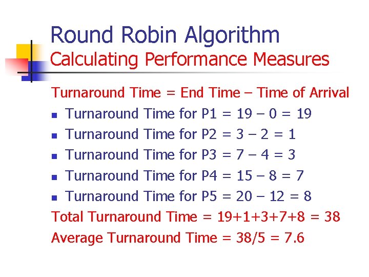 Round Robin Algorithm Calculating Performance Measures Turnaround Time = End Time – Time of Round Robin Algorithm Calculating Performance Measures Turnaround Time = End Time – Time of