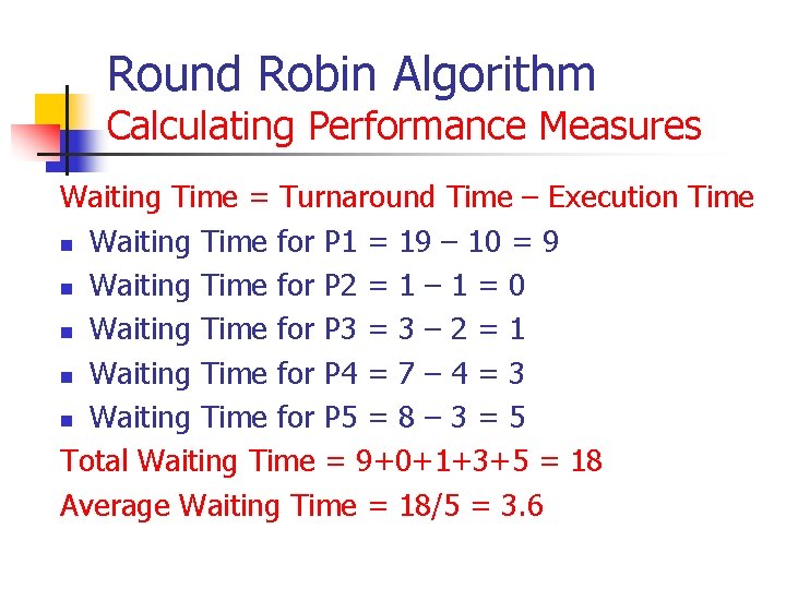 Round Robin Algorithm Calculating Performance Measures Waiting Time = Turnaround Time – Execution Time Round Robin Algorithm Calculating Performance Measures Waiting Time = Turnaround Time – Execution Time