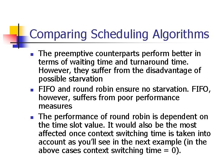 Comparing Scheduling Algorithms n n n The preemptive counterparts perform better in terms of Comparing Scheduling Algorithms n n n The preemptive counterparts perform better in terms of