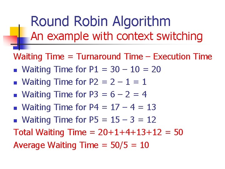 Round Robin Algorithm An example with context switching Waiting Time = Turnaround Time – Round Robin Algorithm An example with context switching Waiting Time = Turnaround Time –