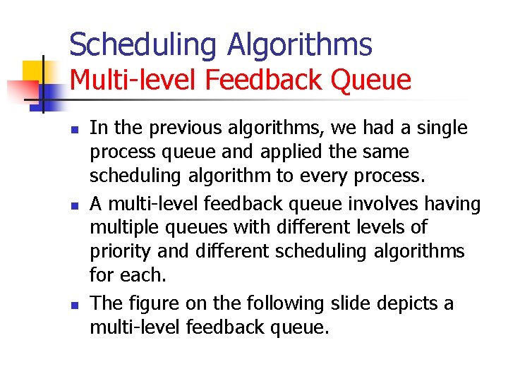 Scheduling Algorithms Multi-level Feedback Queue n n n In the previous algorithms, we had Scheduling Algorithms Multi-level Feedback Queue n n n In the previous algorithms, we had