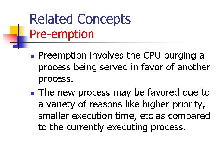 Related Concepts Pre-emption n n Preemption involves the CPU purging a process being served Related Concepts Pre-emption n n Preemption involves the CPU purging a process being served