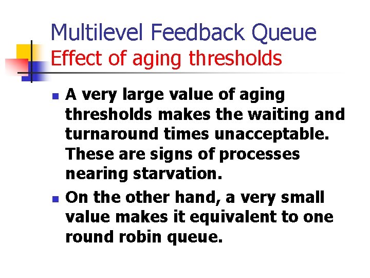 Multilevel Feedback Queue Effect of aging thresholds n n A very large value of Multilevel Feedback Queue Effect of aging thresholds n n A very large value of