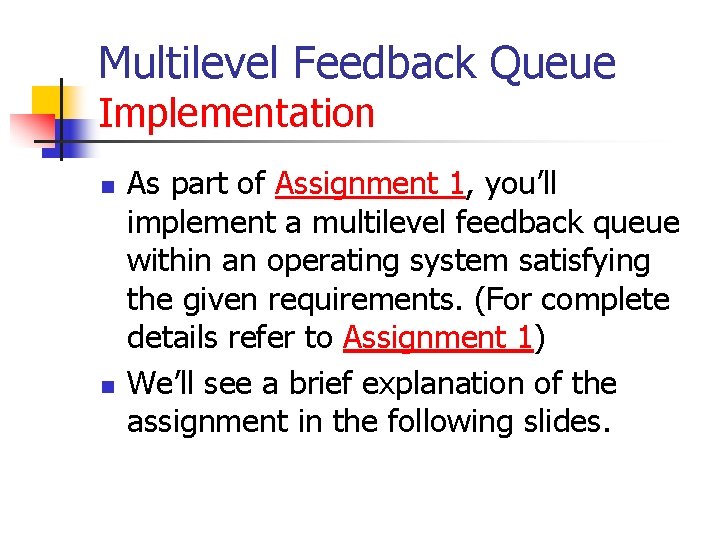 Multilevel Feedback Queue Implementation n n As part of Assignment 1, you’ll implement a Multilevel Feedback Queue Implementation n n As part of Assignment 1, you’ll implement a