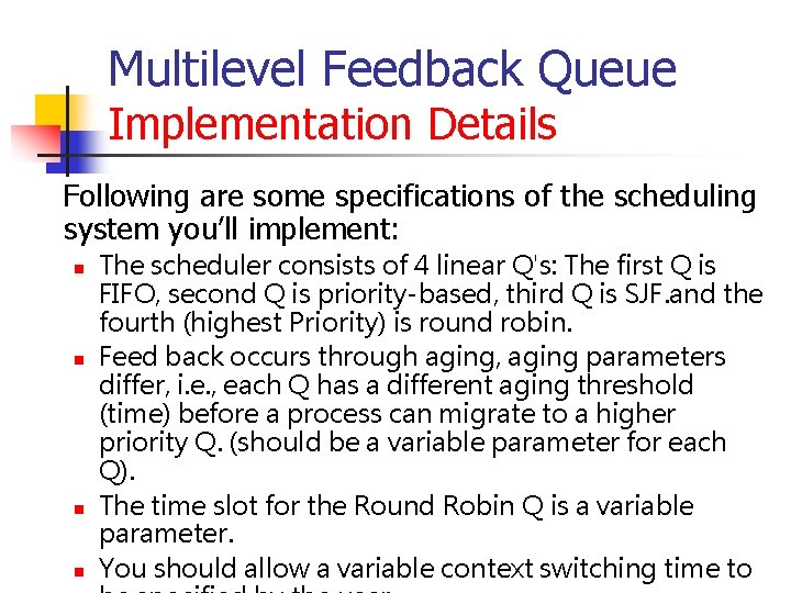 Multilevel Feedback Queue Implementation Details Following are some specifications of the scheduling system you’ll Multilevel Feedback Queue Implementation Details Following are some specifications of the scheduling system you’ll