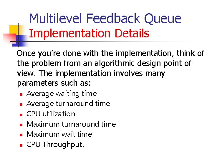 Multilevel Feedback Queue Implementation Details Once you’re done with the implementation, think of the Multilevel Feedback Queue Implementation Details Once you’re done with the implementation, think of the