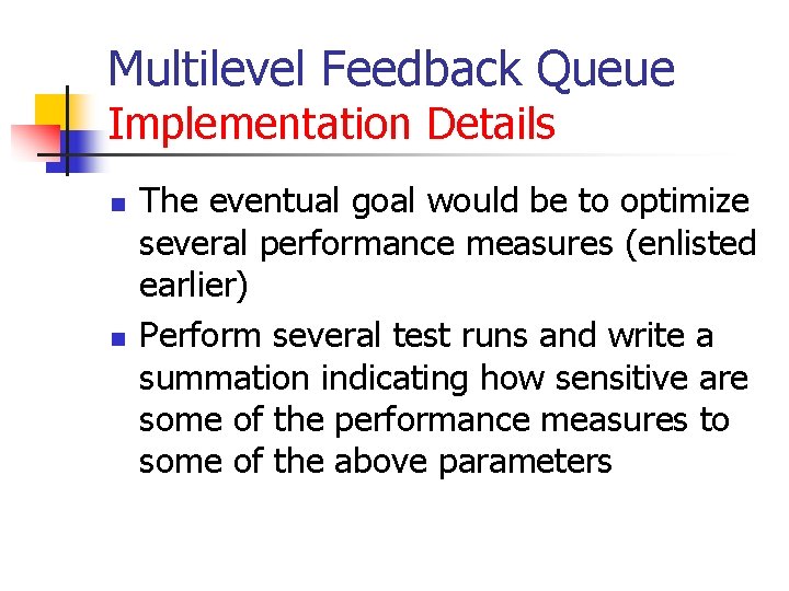 Multilevel Feedback Queue Implementation Details n n The eventual goal would be to optimize Multilevel Feedback Queue Implementation Details n n The eventual goal would be to optimize