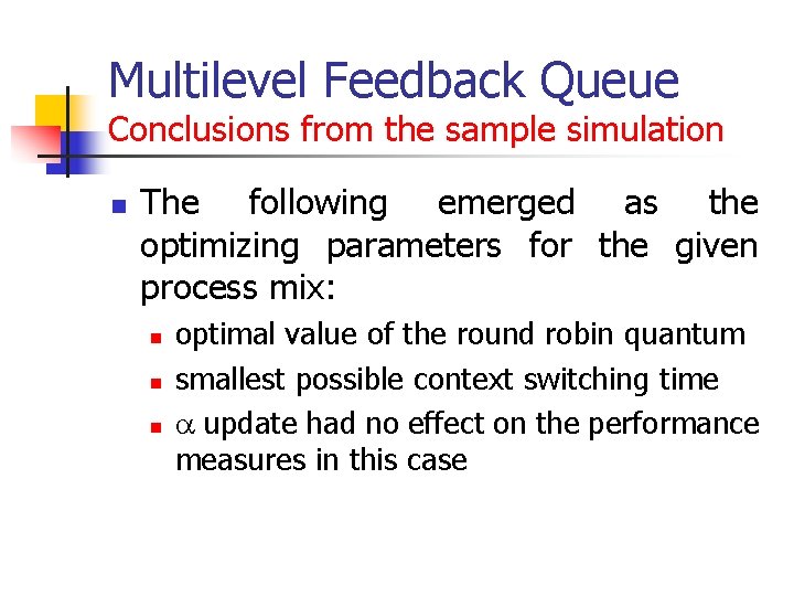 Multilevel Feedback Queue Conclusions from the sample simulation n The following emerged as the Multilevel Feedback Queue Conclusions from the sample simulation n The following emerged as the