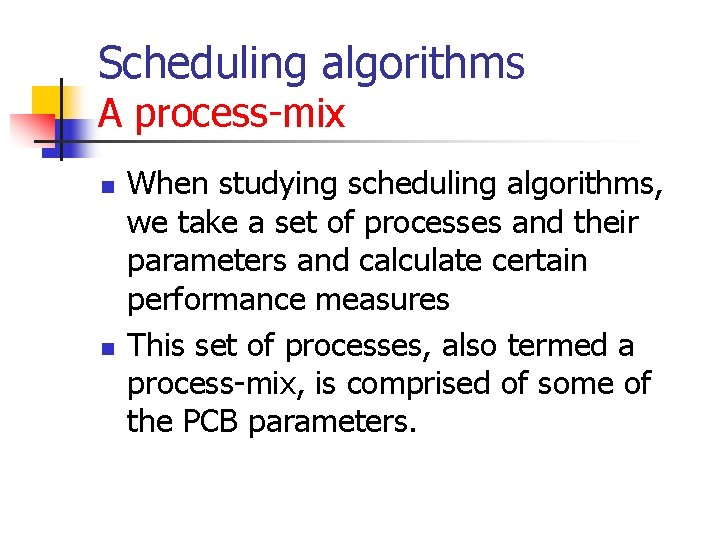 Scheduling algorithms A process-mix n n When studying scheduling algorithms, we take a set Scheduling algorithms A process-mix n n When studying scheduling algorithms, we take a set