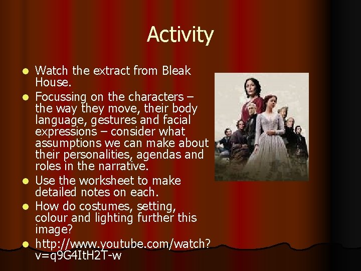 Activity l l l Watch the extract from Bleak House. Focussing on the characters