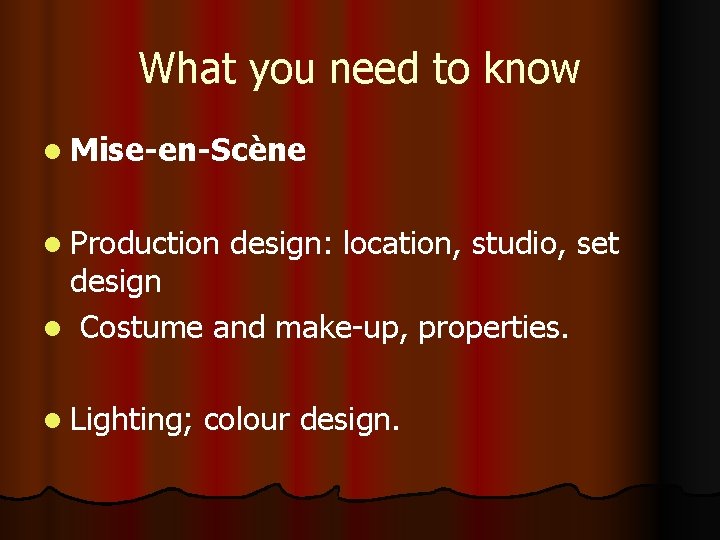 What you need to know l Mise-en-Scène l Production design: location, studio, set design