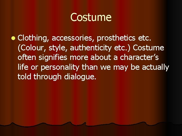 Costume l Clothing, accessories, prosthetics etc. (Colour, style, authenticity etc. ) Costume often signifies