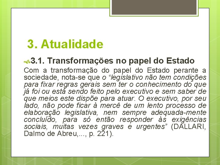 3. Atualidade 3. 1. Transformações no papel do Estado Com a transformação do papel