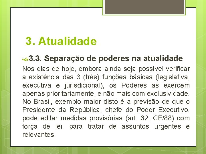 3. Atualidade 3. 3. Separação de poderes na atualidade Nos dias de hoje, embora