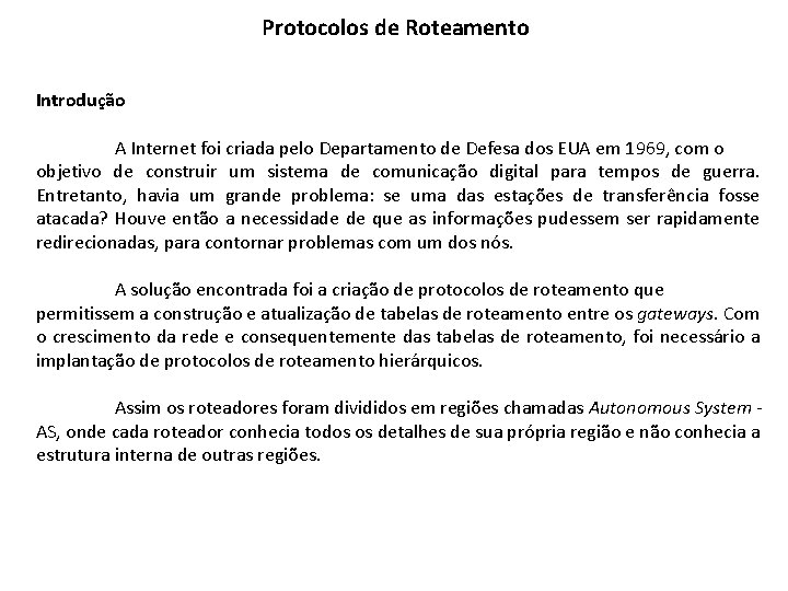 Protocolos de Roteamento Introdução A Internet foi criada pelo Departamento de Defesa dos EUA